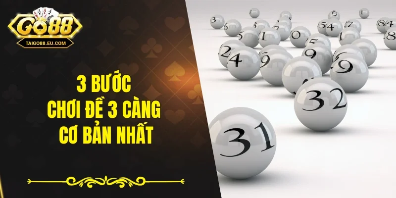 3 bước chơi đề 3 càng cơ bản nhất