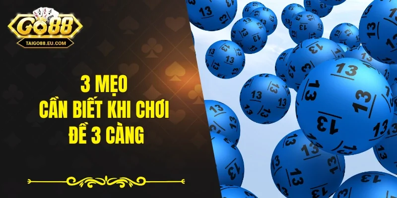 3 mẹo cần biết khi chơi đề 3 càng