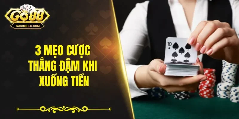 3 mẹo cược thắng đậm khi xuống tiền