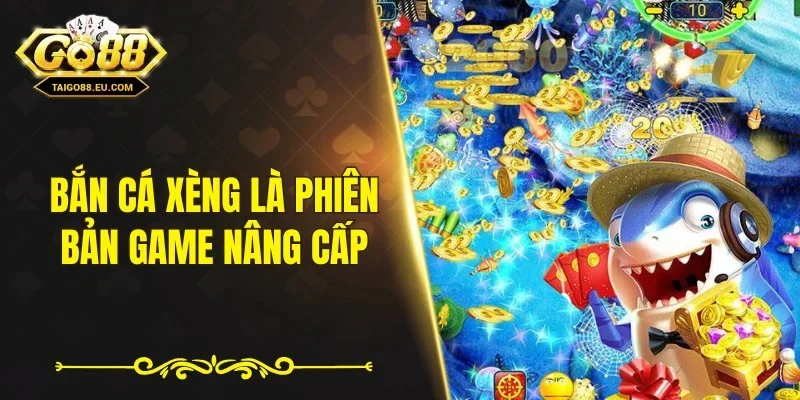 Bắn cá xèng là phiên bản game nâng cấp