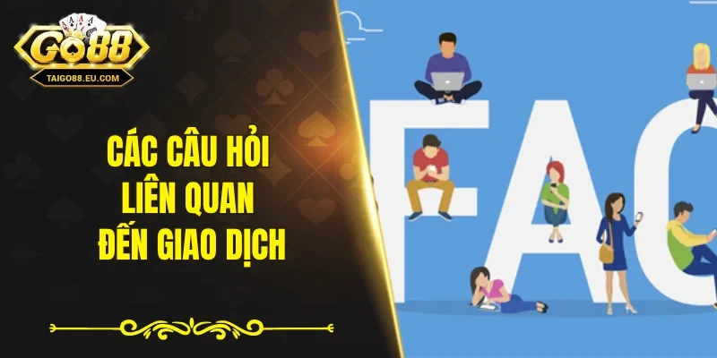 Các câu hỏi liên quan đến giao dịch