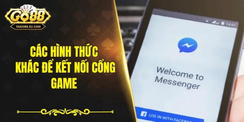 Các hình thức khác để kết nối cổng game