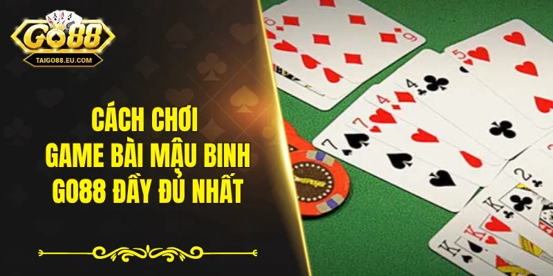 Cách chơi game bài mậu binh GO88 đầy đủ nhất