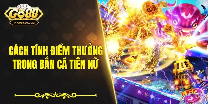 Cách tính điểm thưởng trong bắn cá tiên nữ