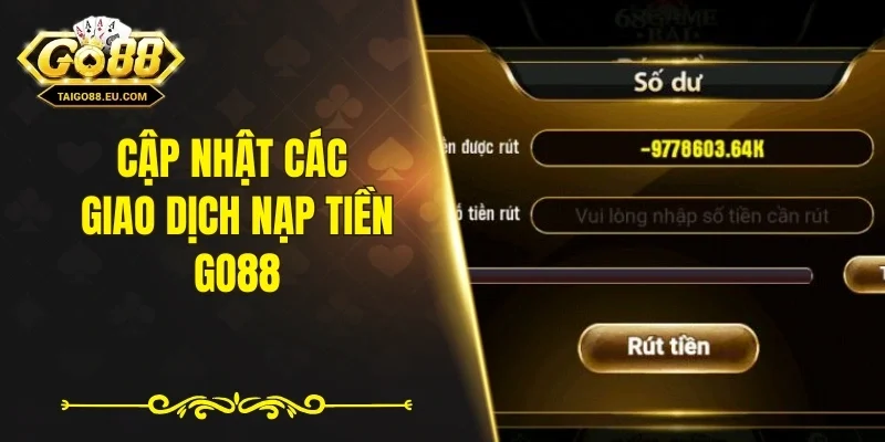 Cập nhật các giao dịch nạp tiền GO88
