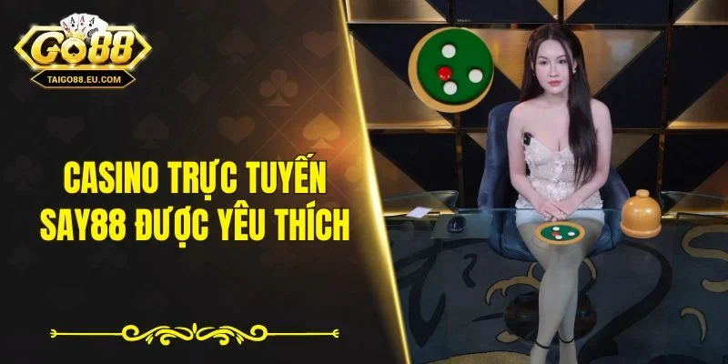 Casino trực tuyến Say88 được yêu thích