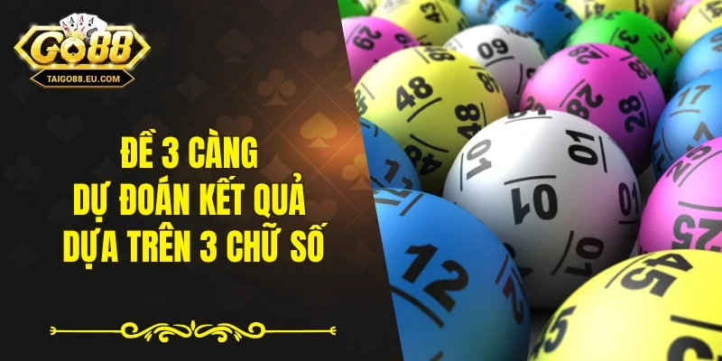 Đề 3 càng dự đoán kết quả dựa trên 3 chữ số
