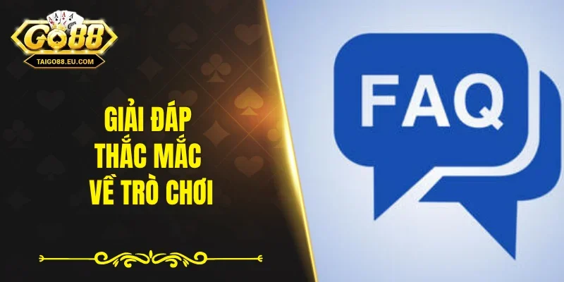 Giải đáp thắc mắc về trò chơi