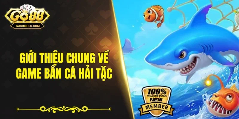 Giới thiệu chung về game bắn cá hải tặc
