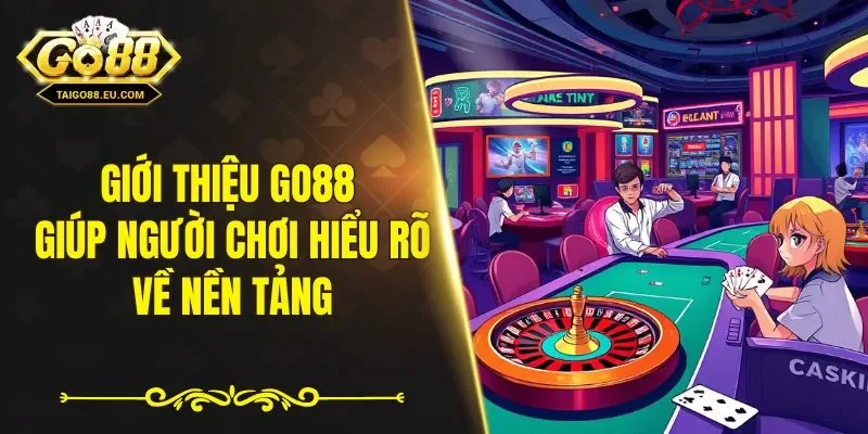 Giới thiệu GO88 giúp người chơi hiểu rõ về nền tảng