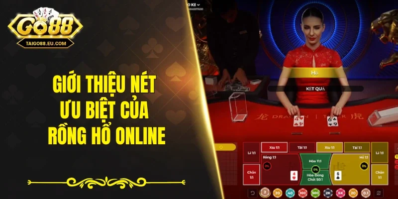 Giới thiệu nét ưu biệt của rồng hổ online