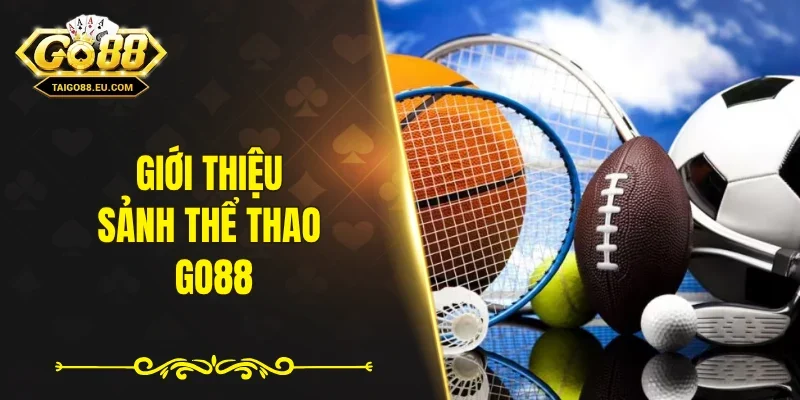 Giới thiệu sảnh thể thao GO88