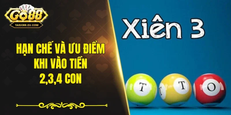 Hạn chế và ưu điểm khi vào tiền 2,3,4 con 