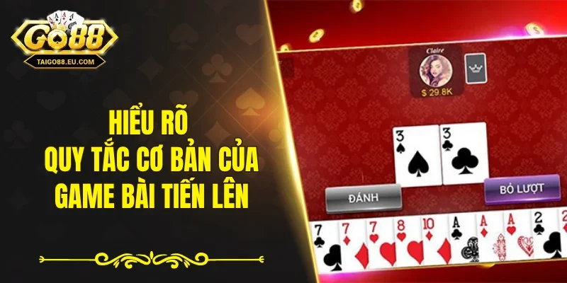 Hiểu rõ quy tắc cơ bản của game bài tiến lên