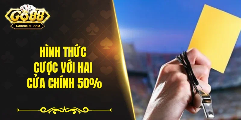Hình thức cược với hai cửa chính 50%