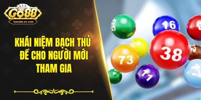 Khái niệm bạch thủ đề cho người mới tham gia