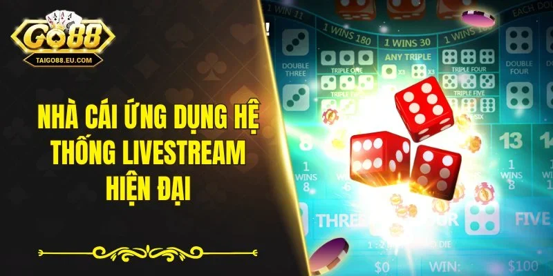 Nhà cái ứng dụng hệ thống livestream hiện đại