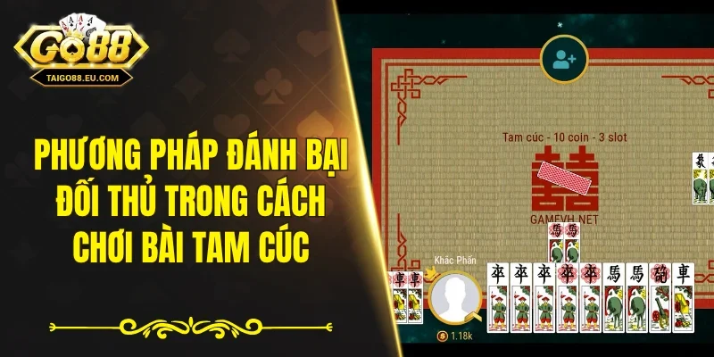 Phương pháp đánh bại đối thủ trong cách chơi bài tam cúc