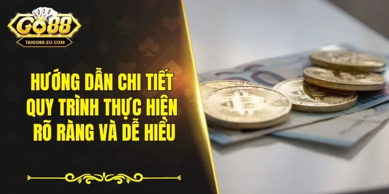 Hướng dẫn chi tiết quy trình thực hiện rõ ràng và dễ hiểu