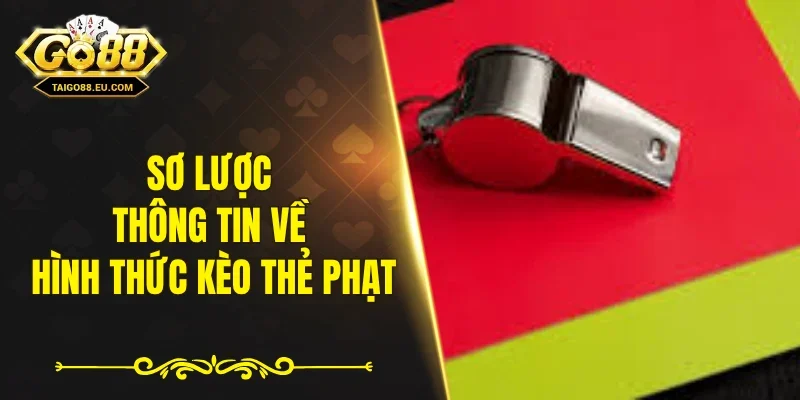 Sơ lược thông tin về hình thức kèo thẻ phạt