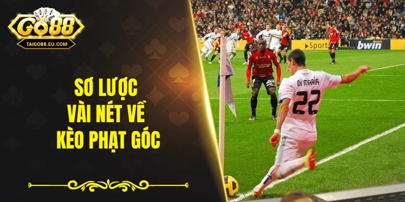 Sơ lược vài nét về kèo phạt góc