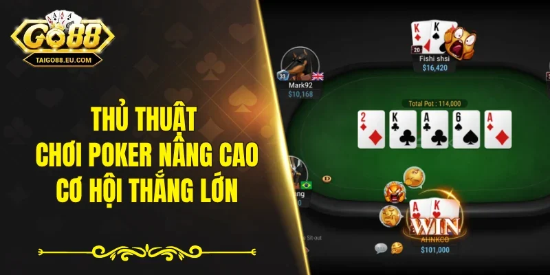 Thủ thuật chơi poker nâng cao cơ hội thắng lớn