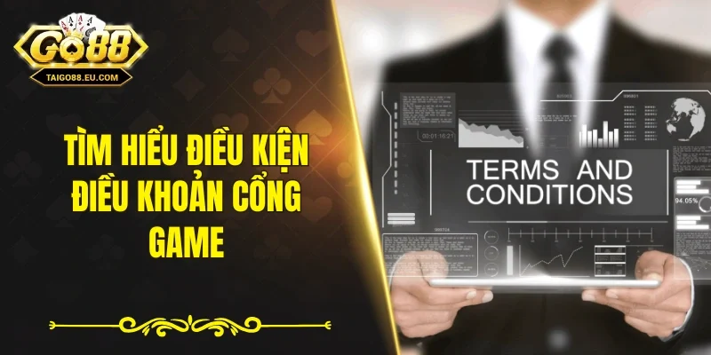Tìm hiểu điều kiện điều khoản cổng game 