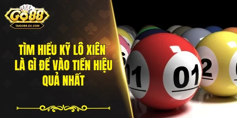 Tìm hiểu kỹ lô xiên là gì để vào tiền hiệu quả nhất