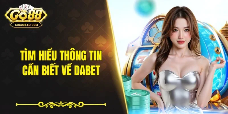 Tìm hiểu thông tin cần biết về Dabet