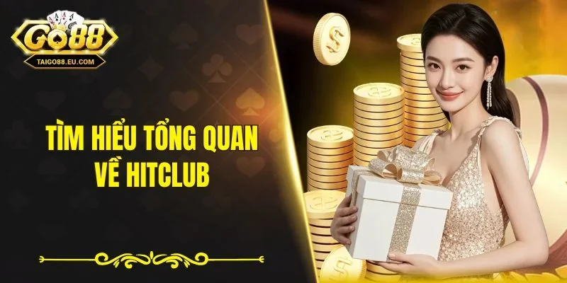 Tìm hiểu tổng quan về Hitclub