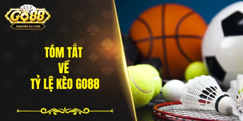 Tóm tắt về tỷ lệ kèo GO88