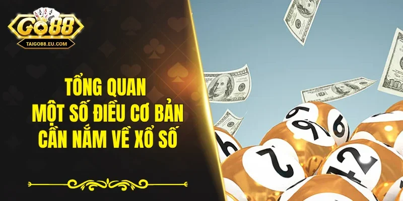 Tổng quan một số điều cơ bản cần nắm về xổ số