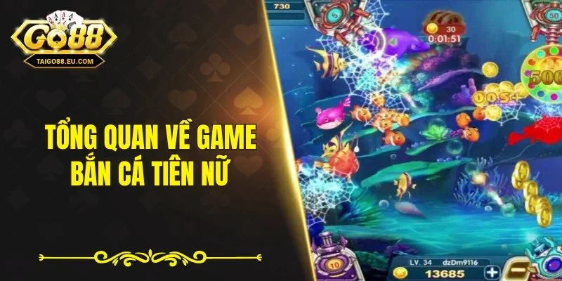Tổng quan về game bắn cá tiên nữ