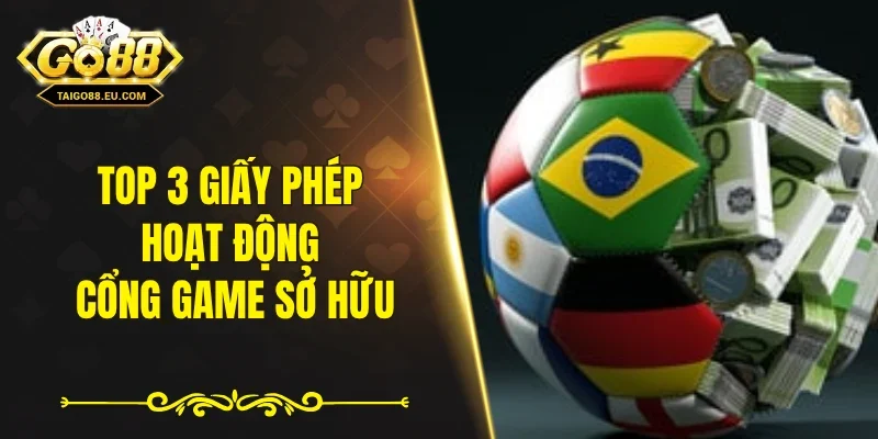Top 3 giấy phép hoạt động cổng game sở hữu